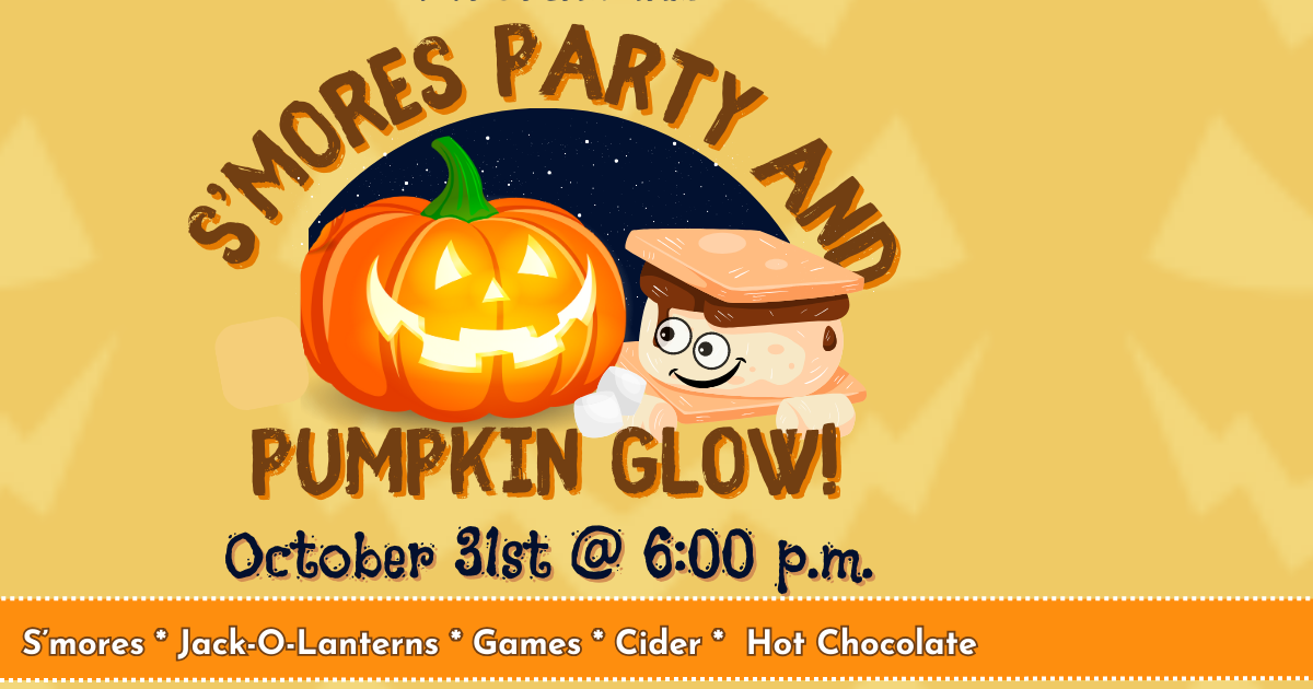 A jack-o-lantern beside a smiling s'more. Text says S'mores Party and Pumpkin Glow. October 31 at 6:00 p.m.